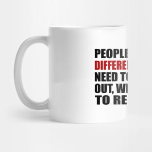 People get built different. We don't need to figure it out, we just need to respect it Mug